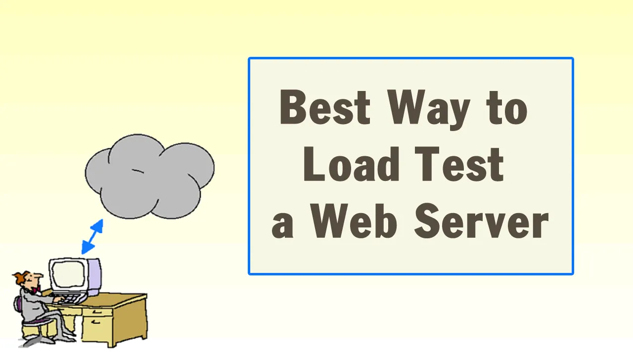 How to Load Test a Web Server in the Most Effective Way