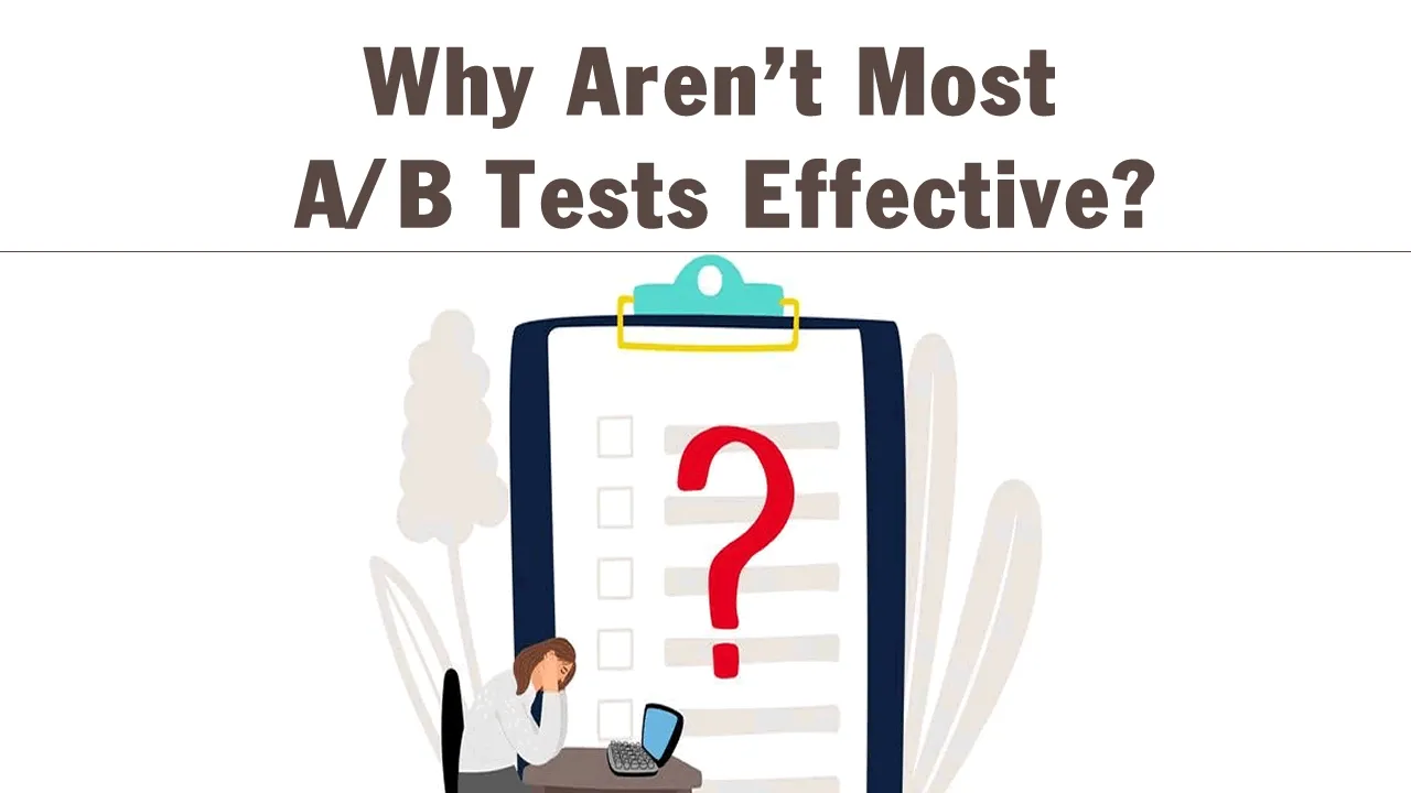 Why Aren't Most A/B Tests Effective?