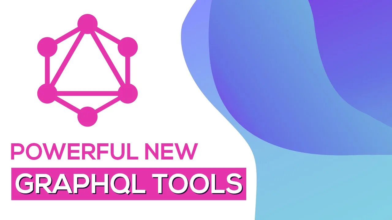 Learn Powerful New GraphQL tools