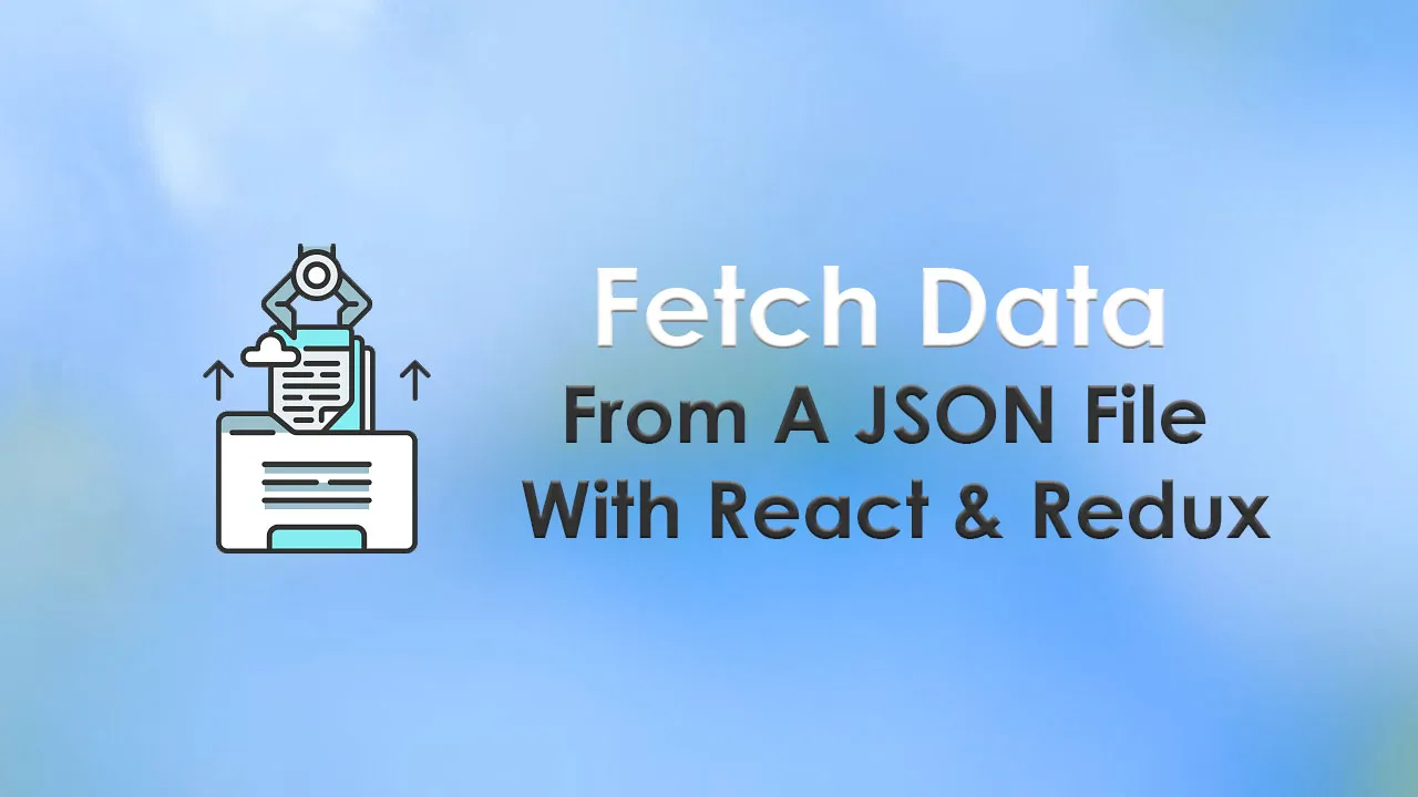 Fetch Data From a JSON File With a React & Redux App