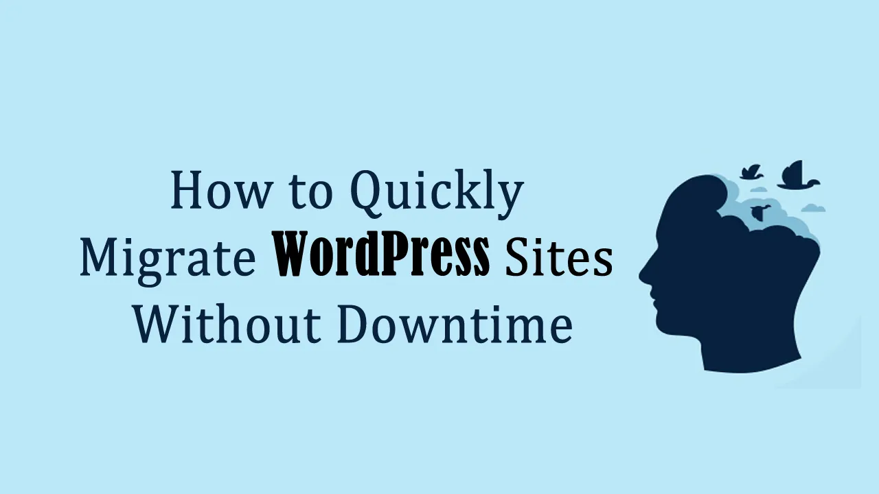 How to Quickly Migrate WordPress Sites Without Downtime