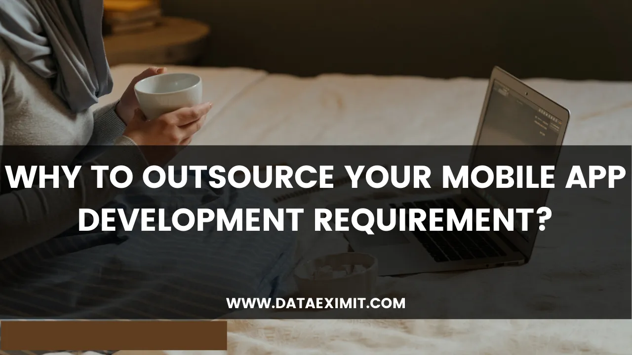 Why to outsource your Mobile App Development requirement?
