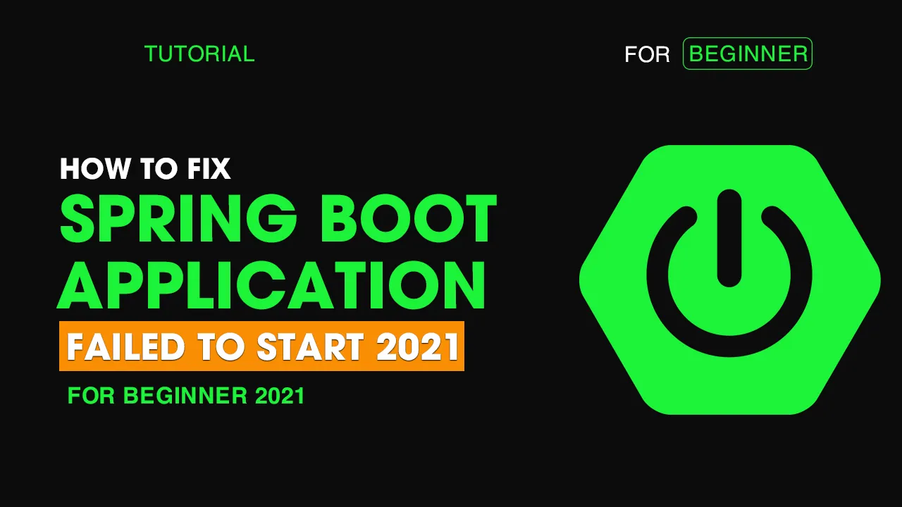 How to Fix Spring Boot Application Failed To Start 2021