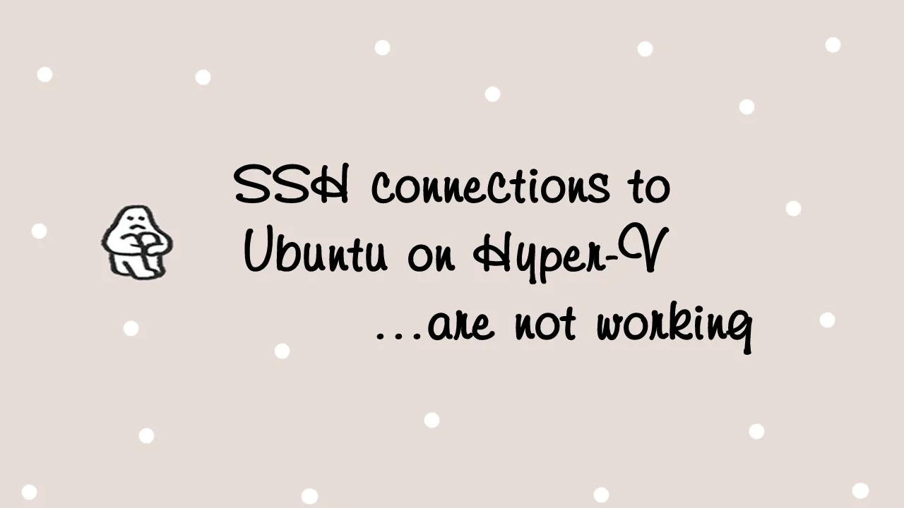 SSH connections to Ubuntu on Hyper-V are not working.