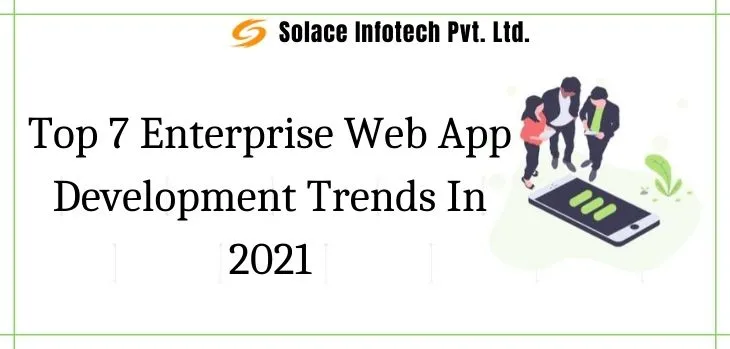 Top 7 Enterprise Web App Development Trends In 2021