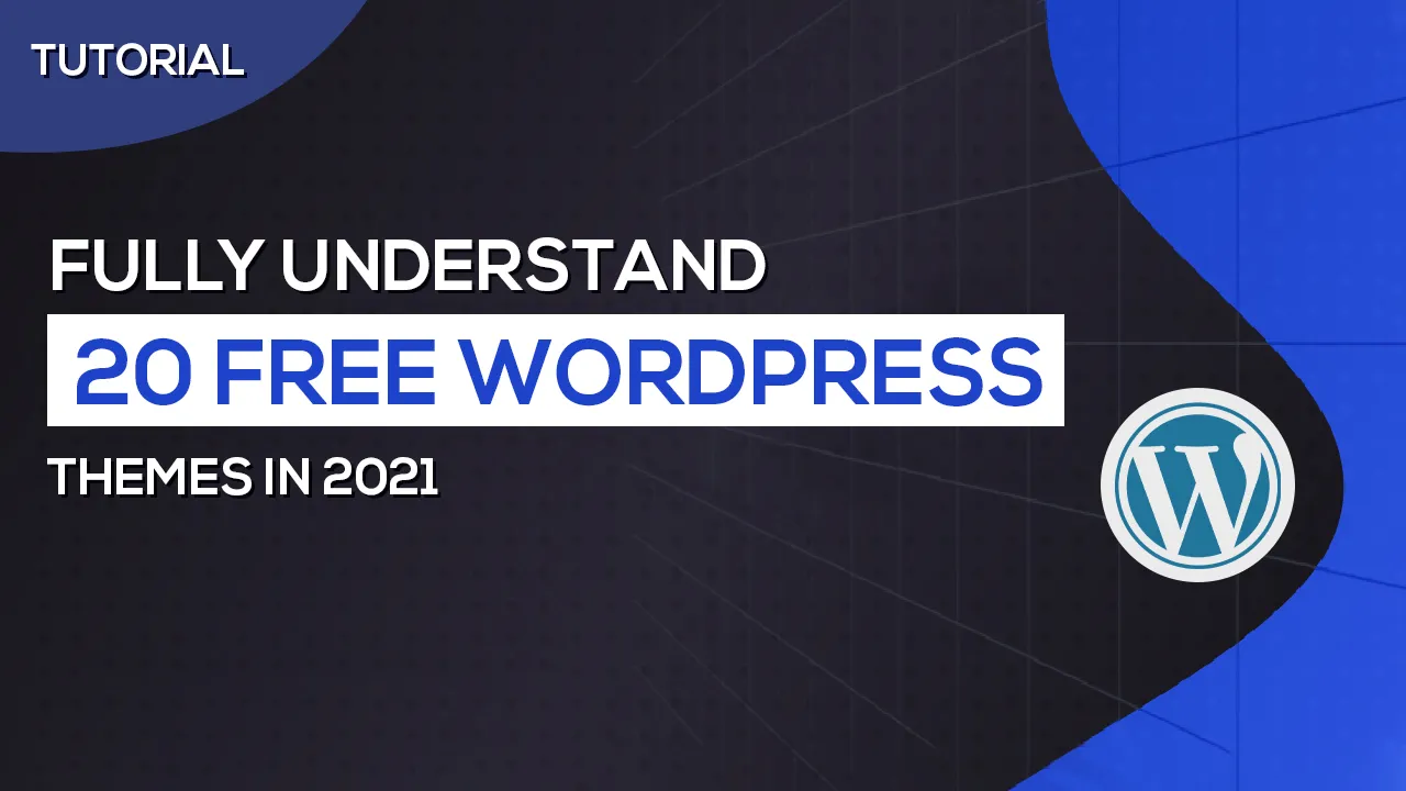 Fully Understand 20 Free WordPress Themes in 2021