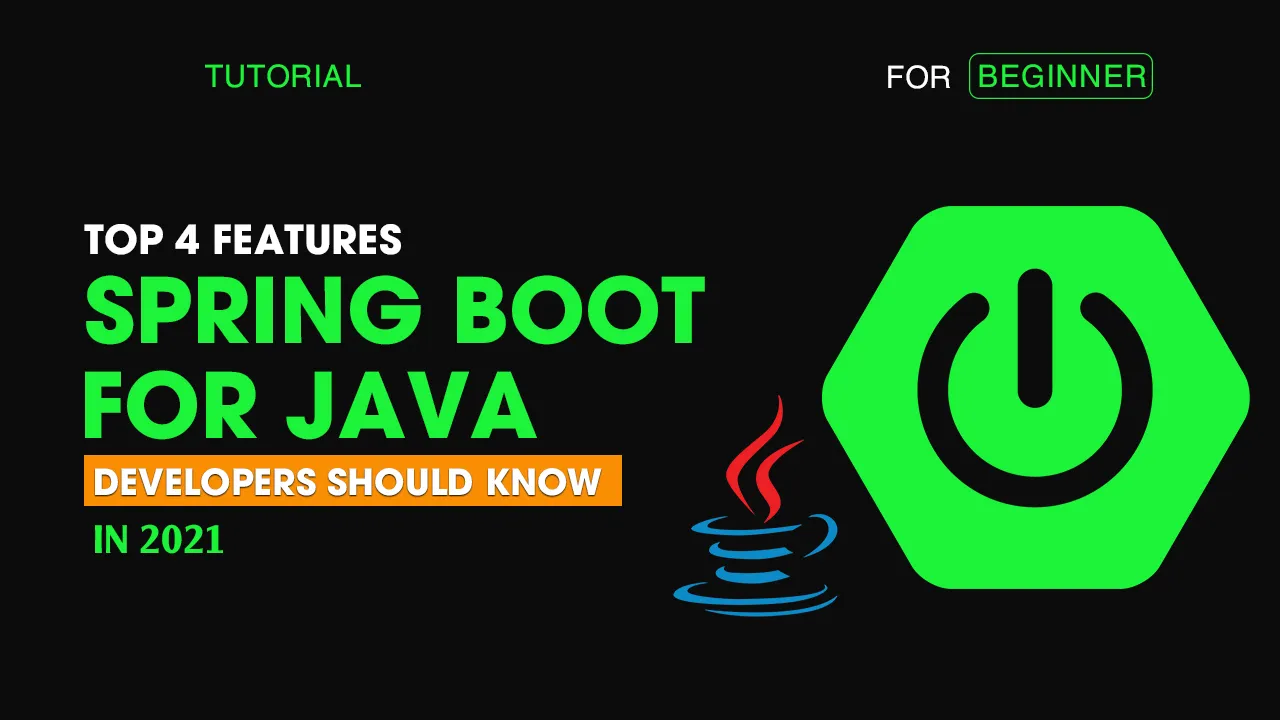 Top 4 Spring Boot Features Java Developers Should Know [2021]