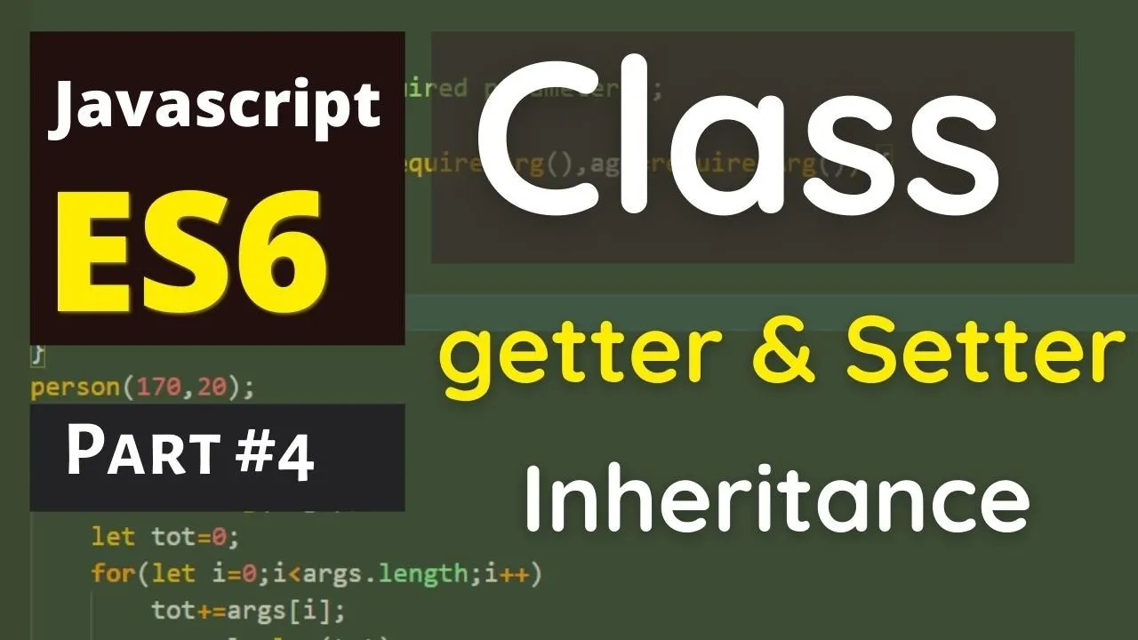 Part 4 : ES6 JavaScript :  Class in JavaScript | Getter & Setter in JavaScript | Inheritance in JS