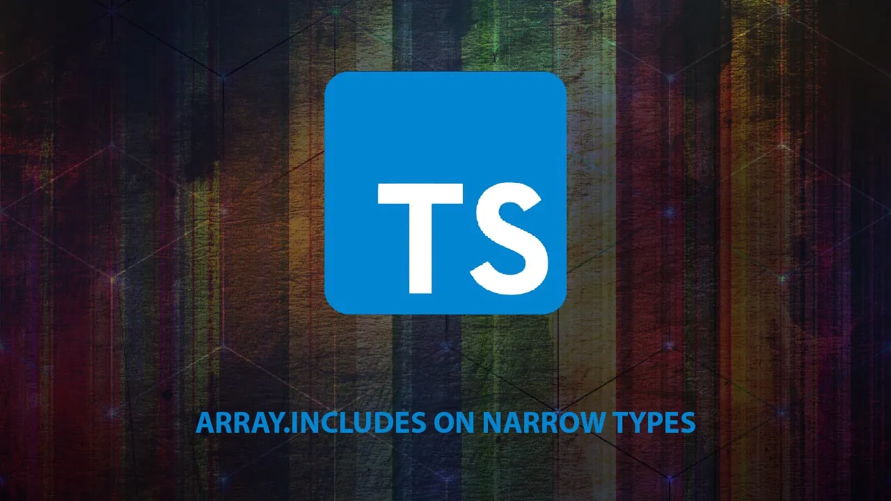 Array.includes on Narrow Types - TypeScript
