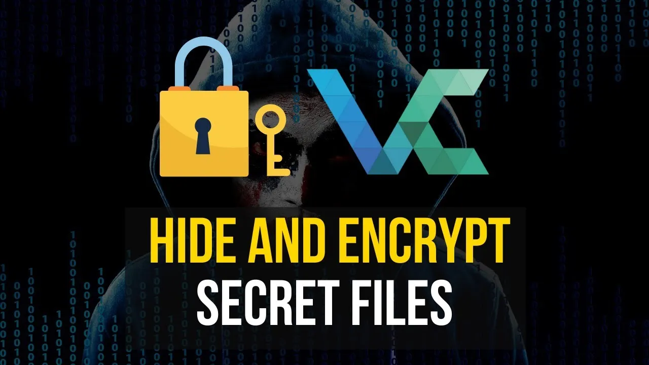 How to use VeraCrypt to Hide and Encrypt Your Secret Files