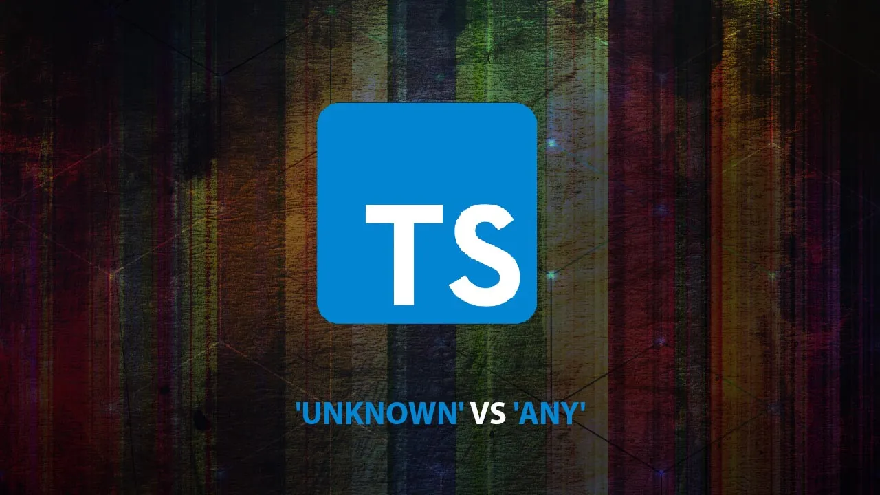 Difference betwee 'unknown' vs 'any' in TypeScript