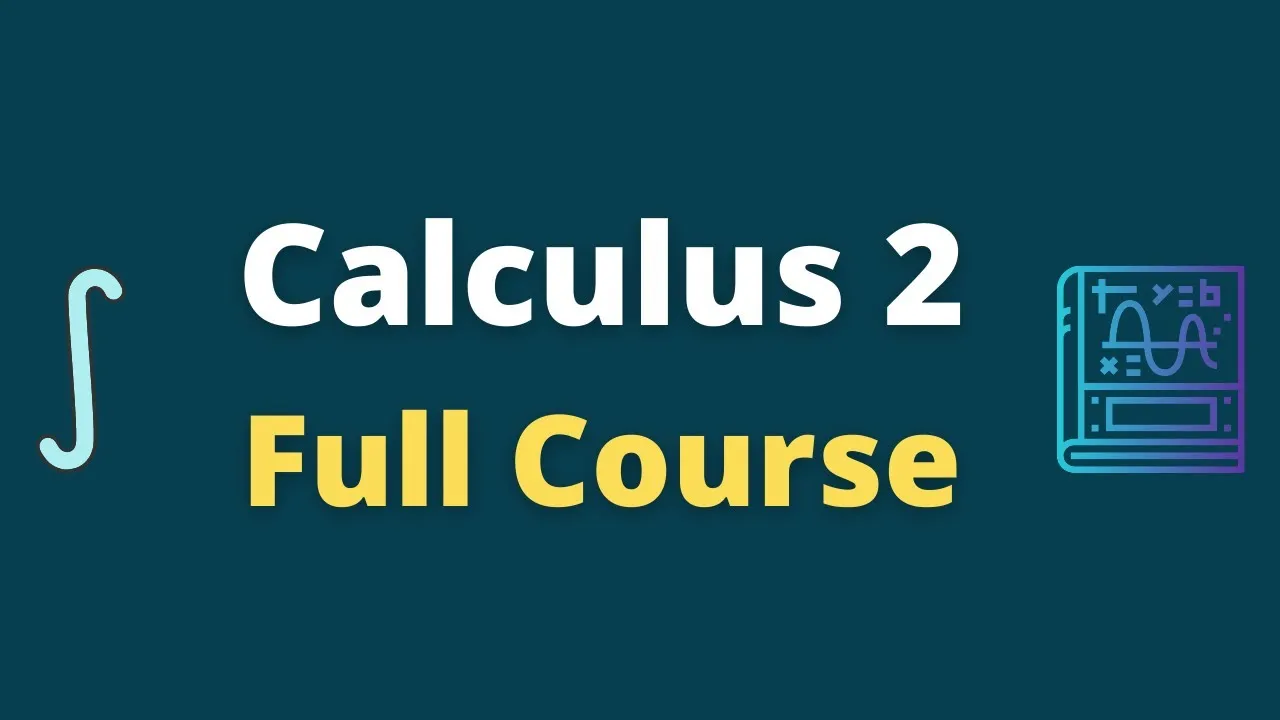 Calculus 2 Full Course For Beginners - Comprehensive Guide Calculus 2
