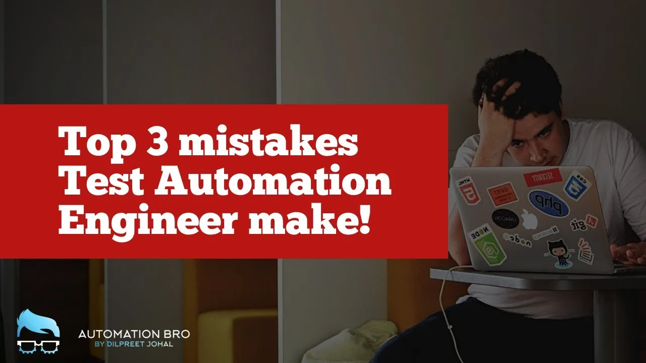 Top 3 mistakes Test Automation Engineers make!