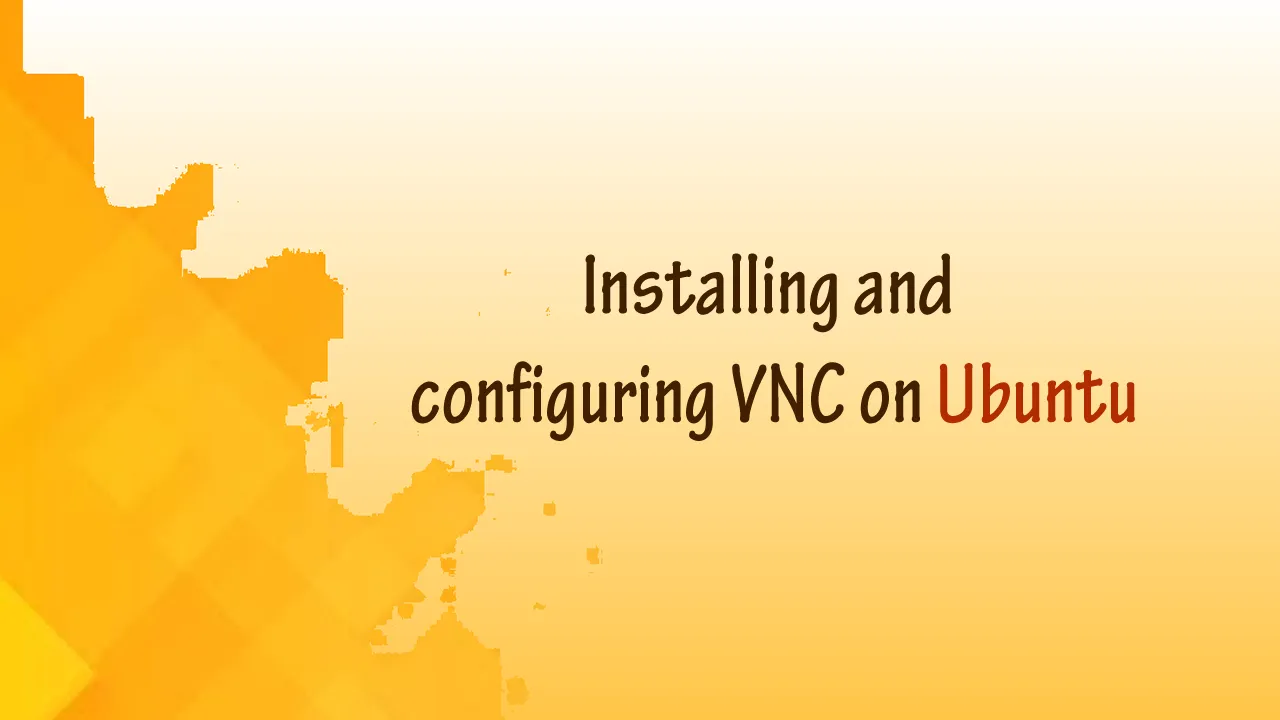 Installing and configuring VNC on Ubuntu