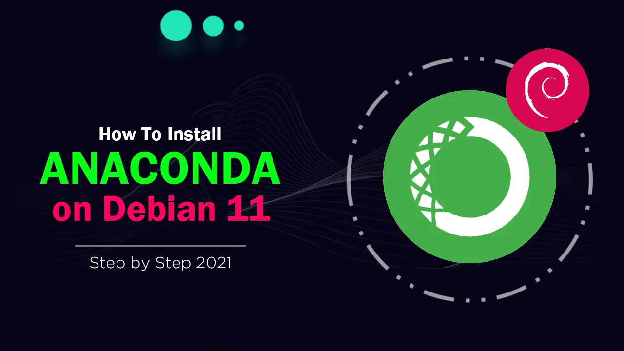 How To Install Anaconda on Debian 11 Step by Step in 2021
