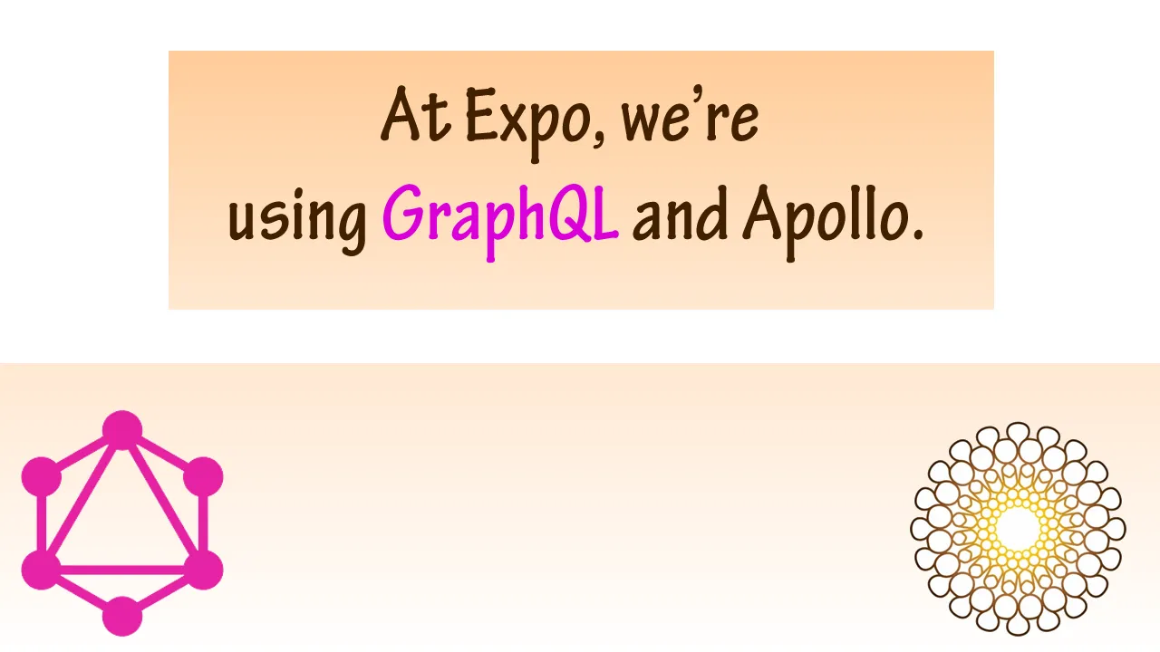 At Expo, we're using GraphQL and Apollo