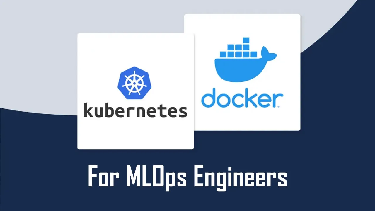 The Basics and Essentials Of Docker and Kubernetes for MLOps Engineers