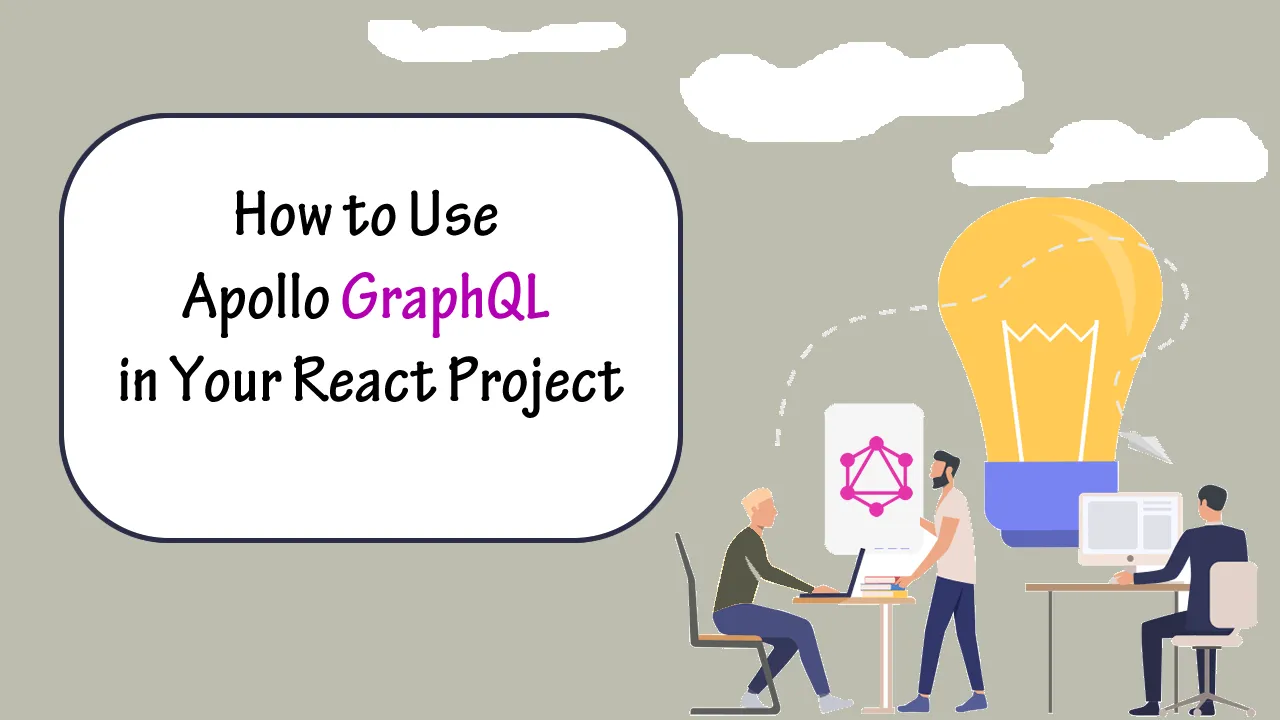 How to Use Apollo GraphQL in Your React Project