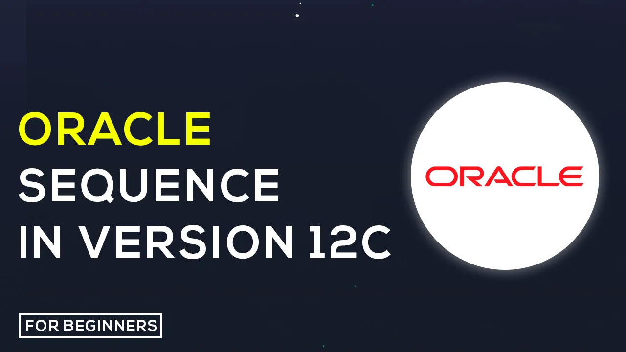 Learn About Oracle Sequence in Version 12C
