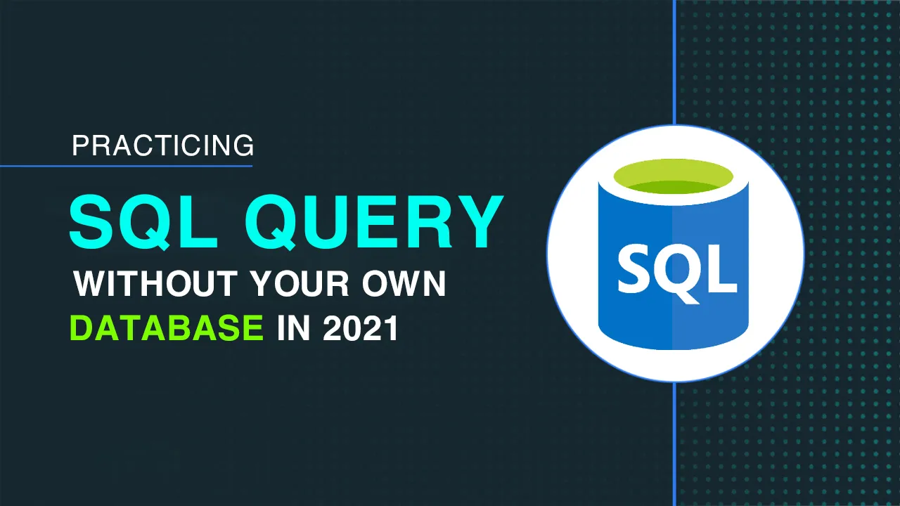 How to Practice SQL Query Without Your Own Database in 2021