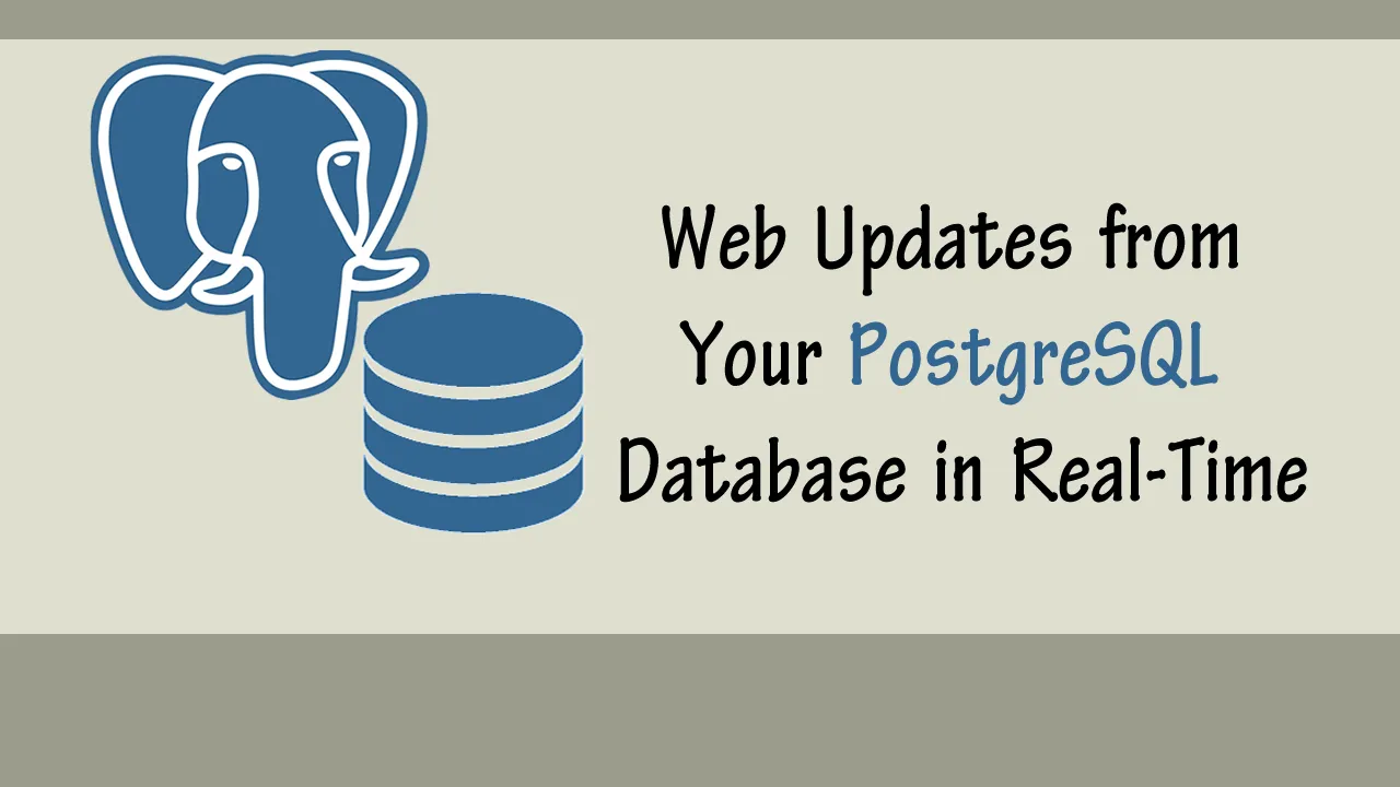 Web Updates from Your PostgreSQL Database in Real-Time