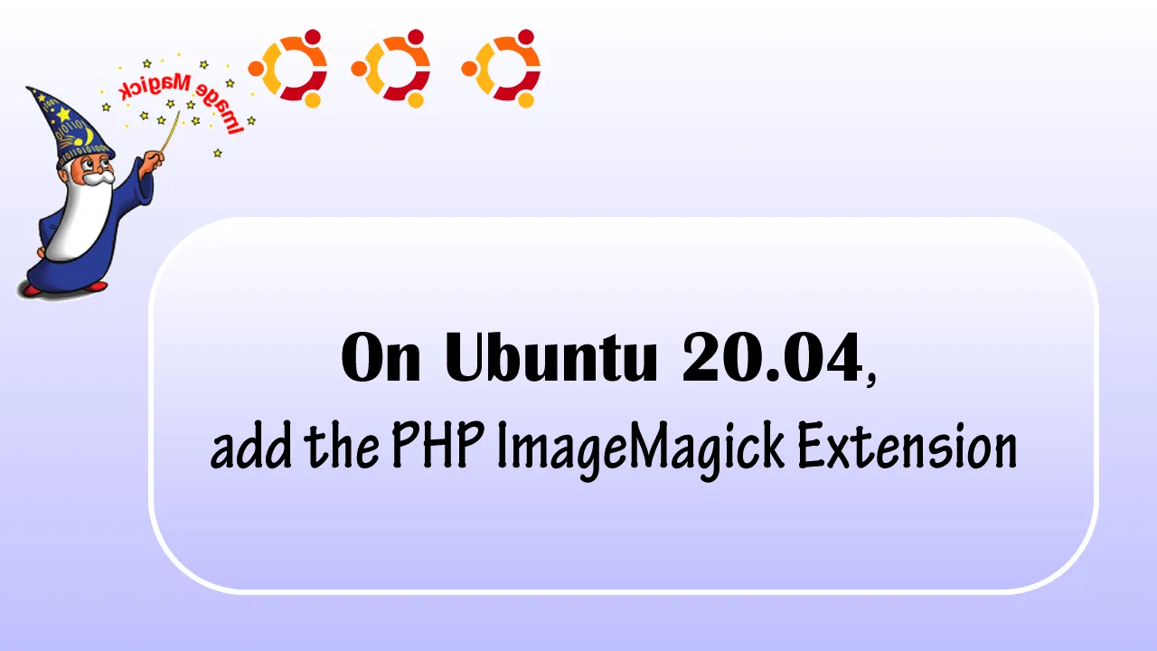 On Ubuntu 20.04, add the PHP ImageMagick Extension