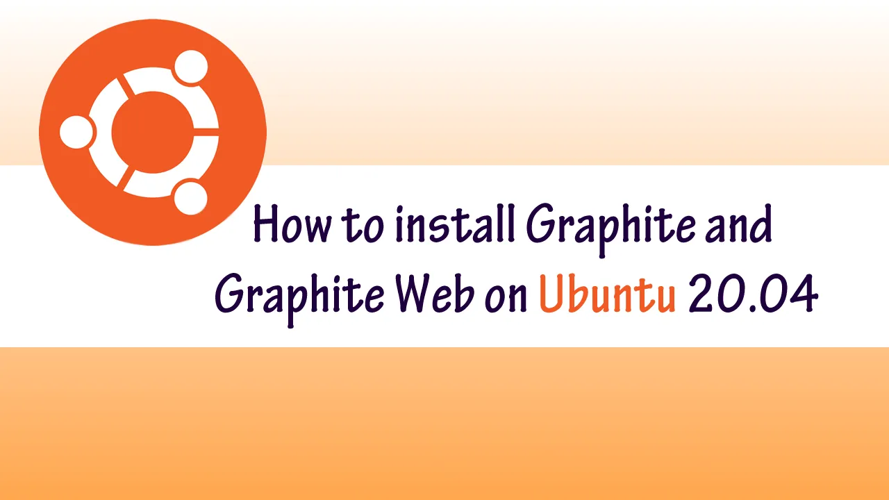 How can I install Graphite and Graphite Web on Ubuntu 20.04?
