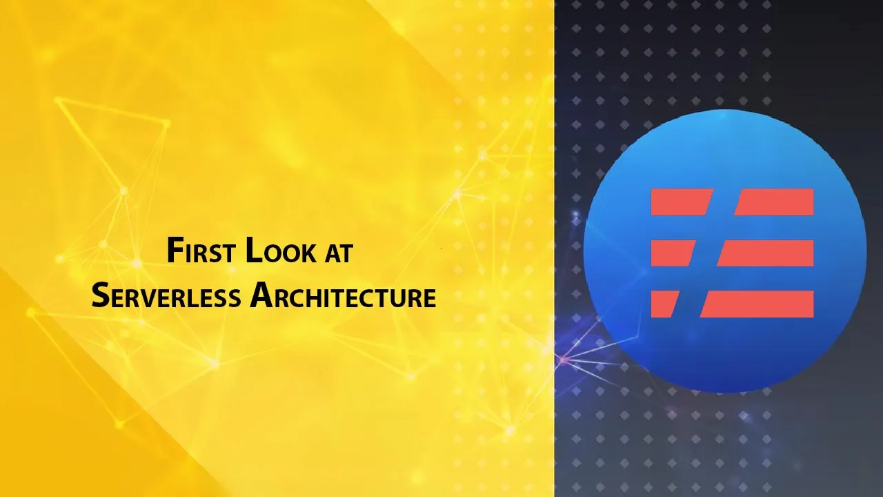 First Look at Serverless Architecture: Why, What, and the How