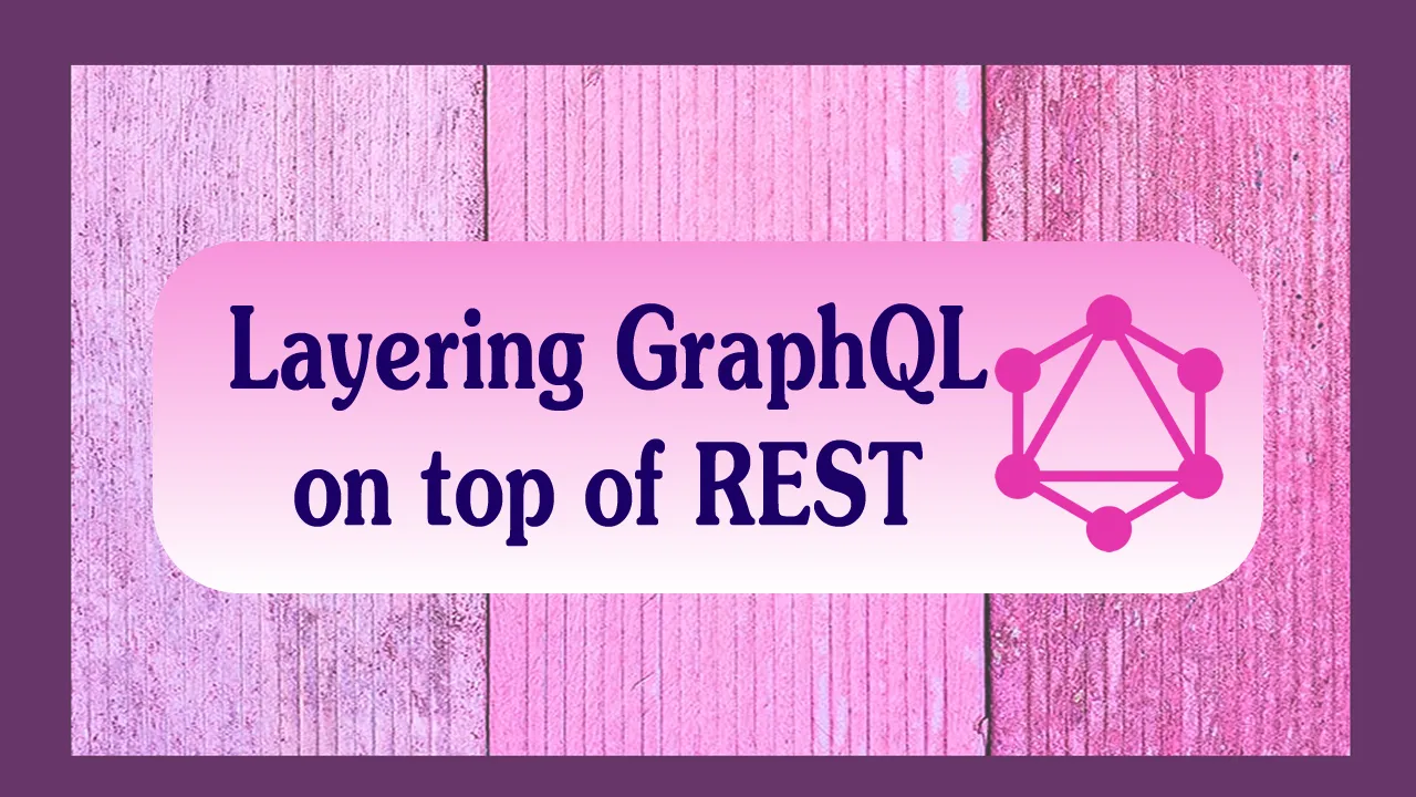 REST is layered with GraphQL