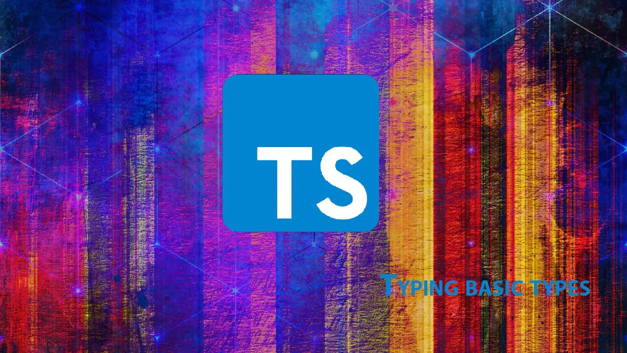 Find out: Typing basic types with Typescript