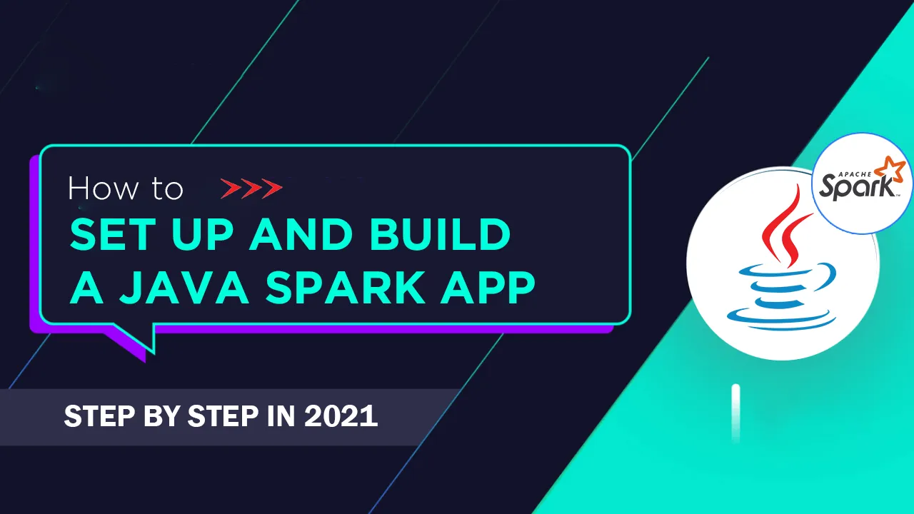 How to Set Up and Build A Java Spark App Step by Step in 2021