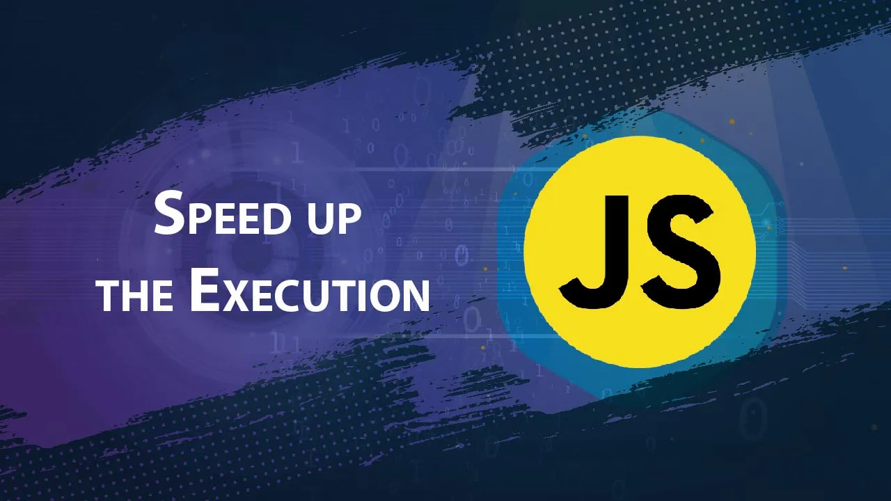 Speed up the Execution of JavaScript Code