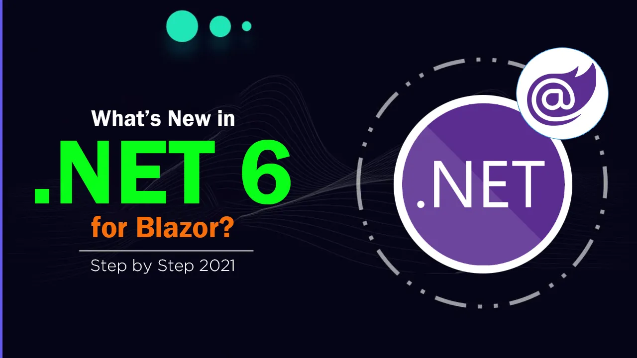 What’s New in .NET 6 for Blazor?