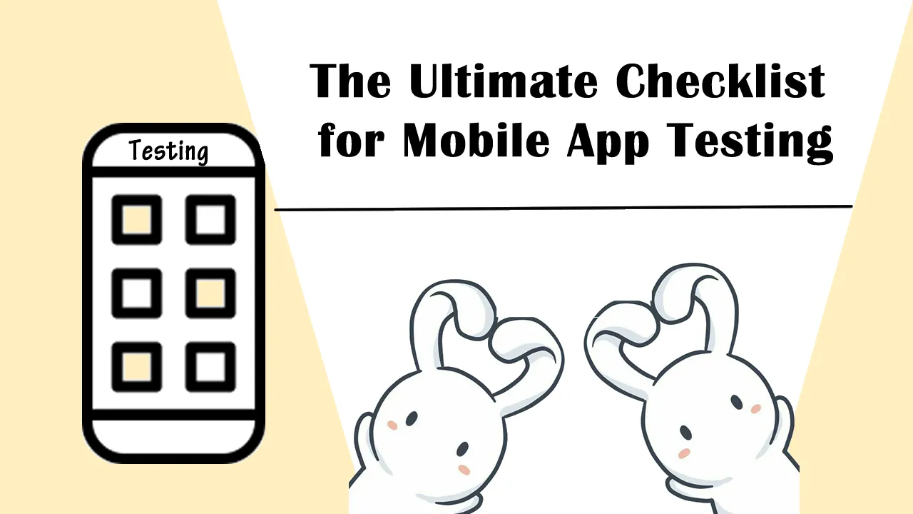 The Ultimate Checklist for Mobile App Testing