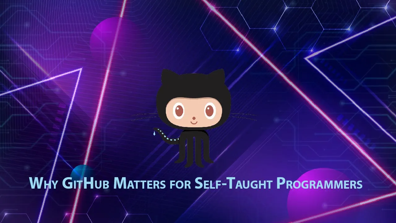 How and Why GitHub Matters for Self-Taught Programmers