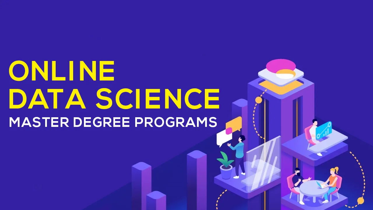 These online Data Science Master Degree Programs Can Be The Best