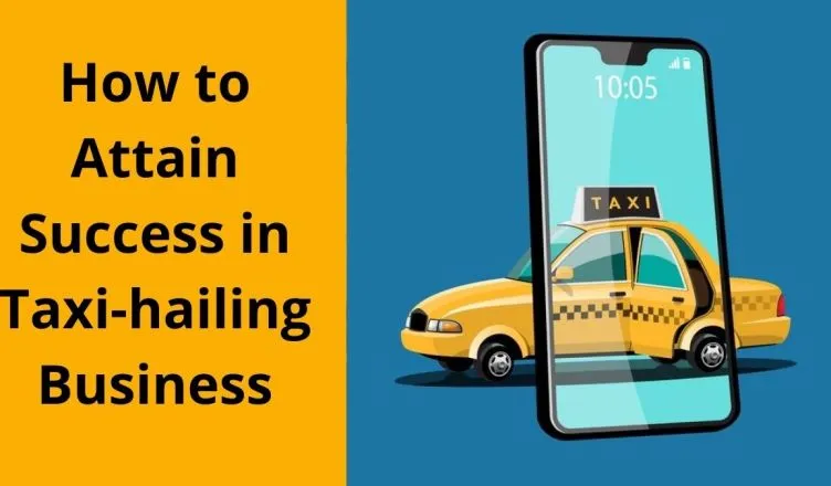 How to Attain Success in Taxi-hailing Business