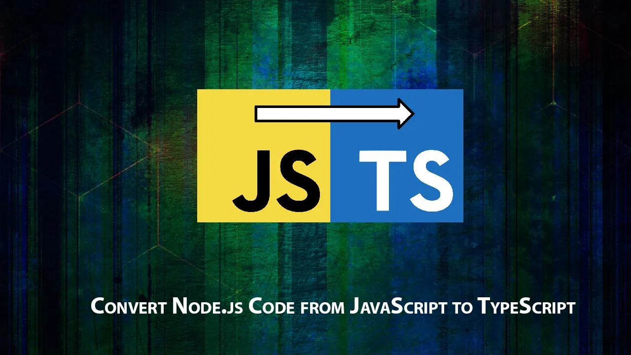 Convert Node.js Code from JavaScript to TypeScript