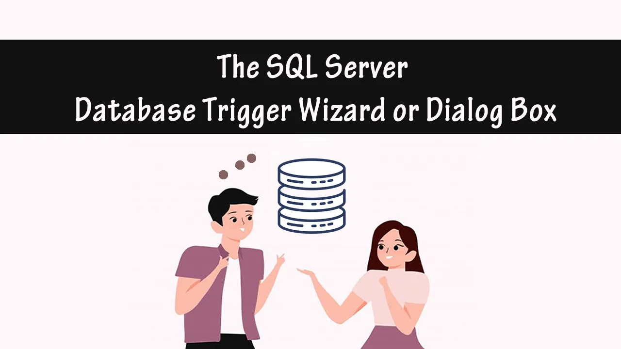 The SQL Server Database Trigger Wizard or Dialog Box