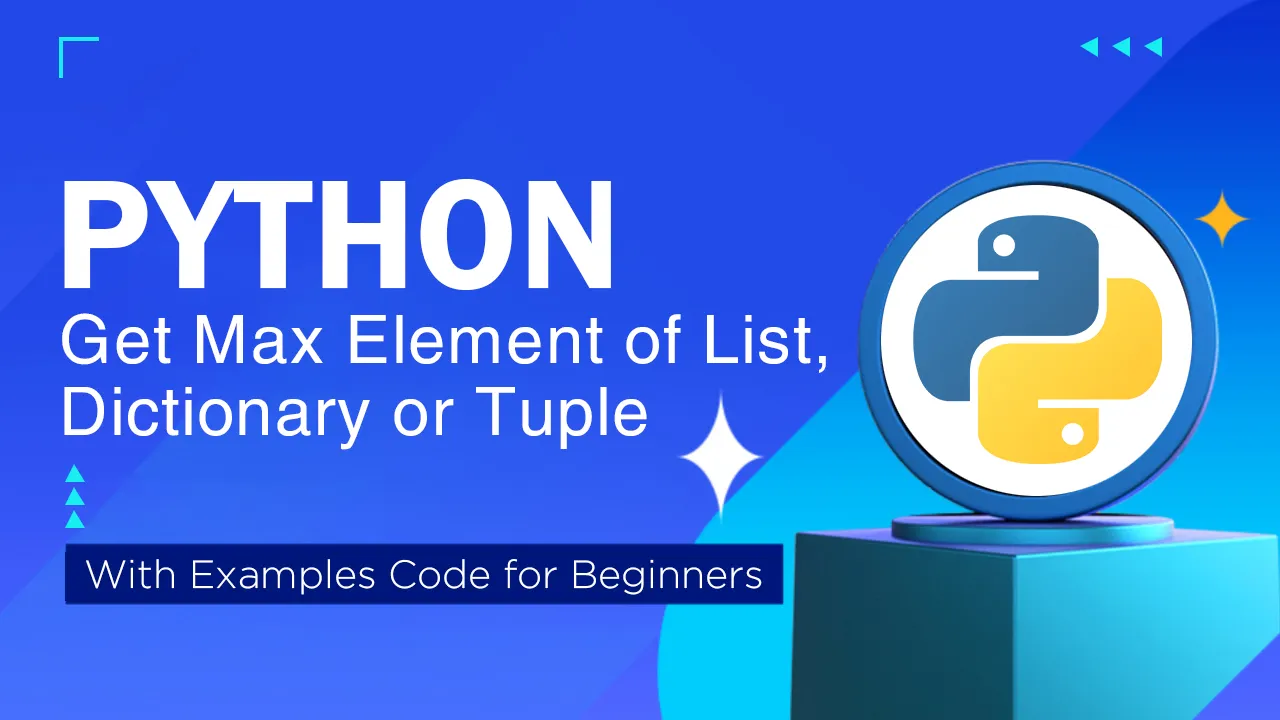 How to Get Max Element of List, Dictionary or Tuple in Python Easily