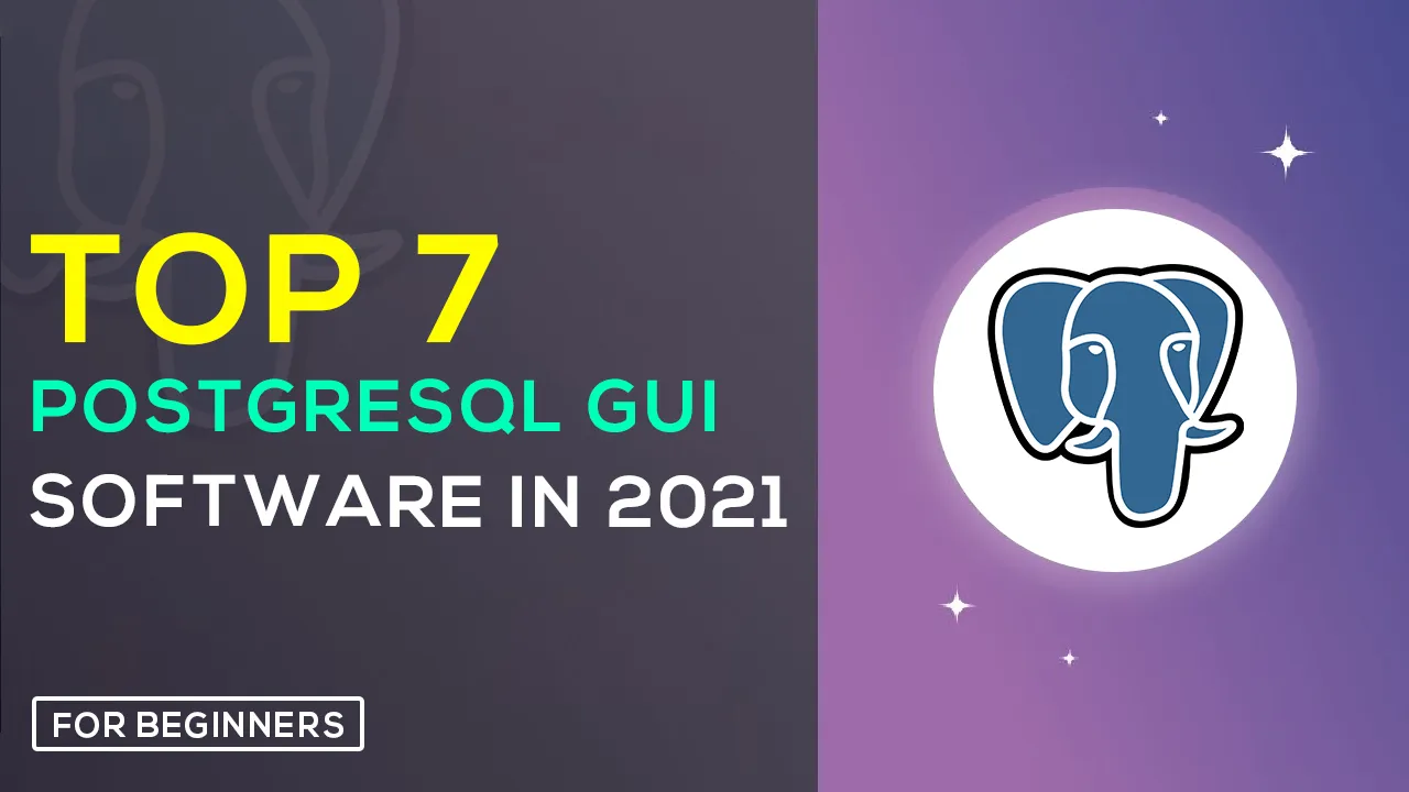Discover The TOP 7 PostgreSQL GUI Software in 2021