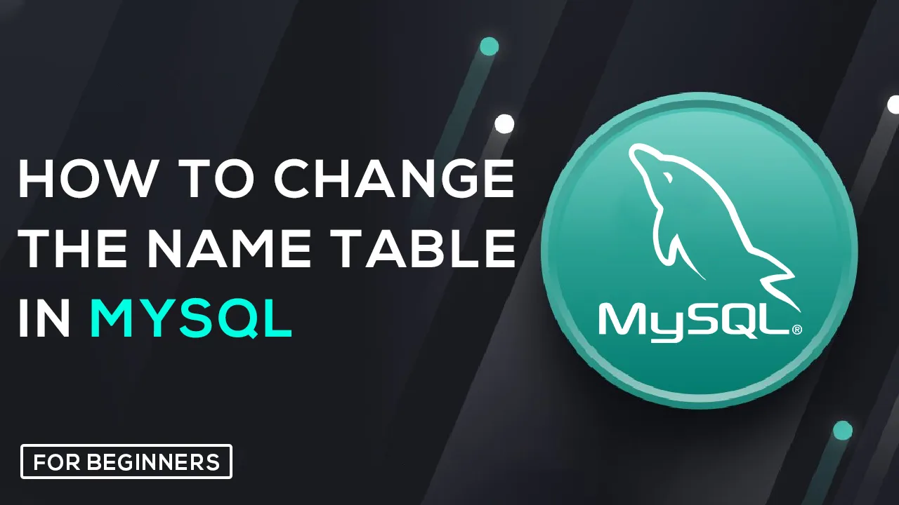 Instructions On How to Change The Name Table In MySQL