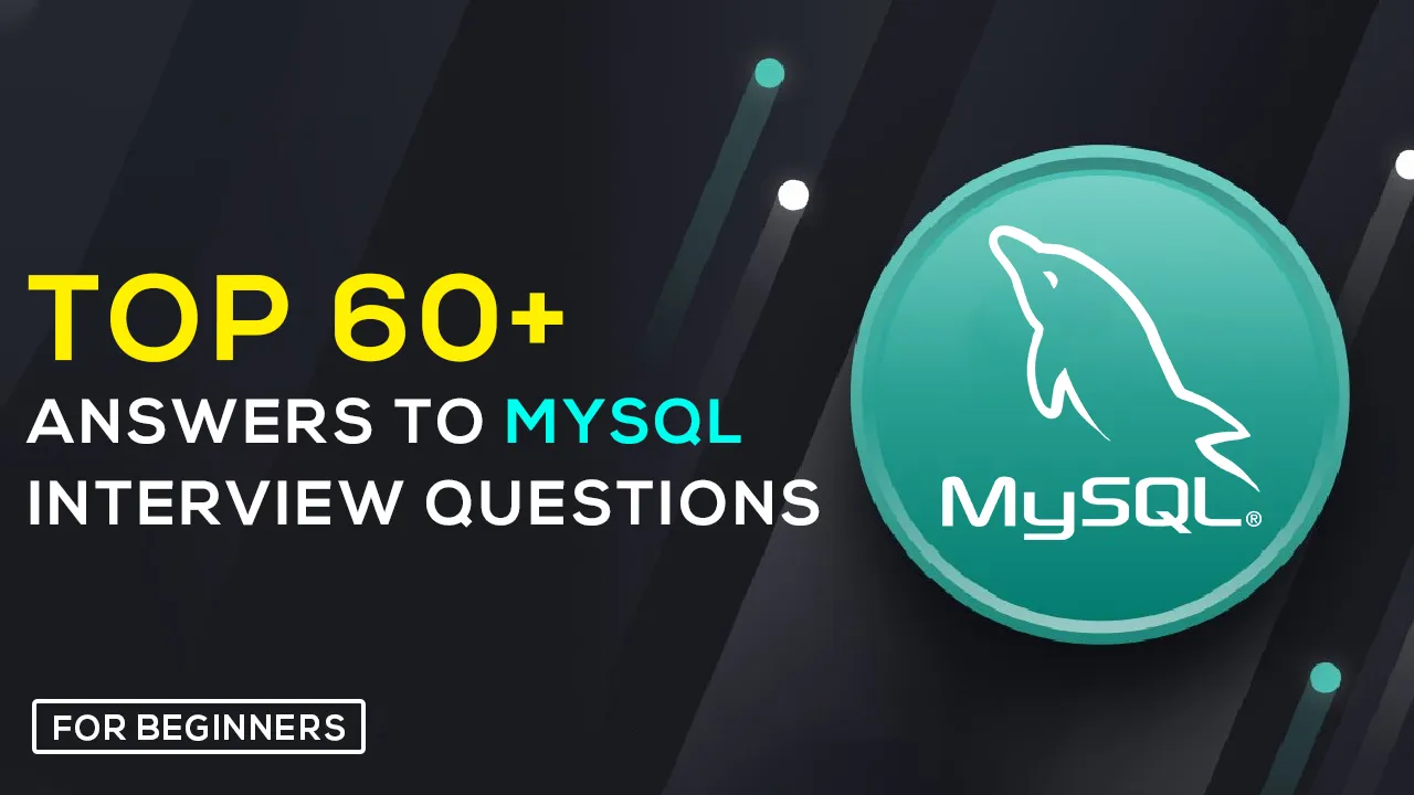 TOP 60+ answers To MySQL interview Questions