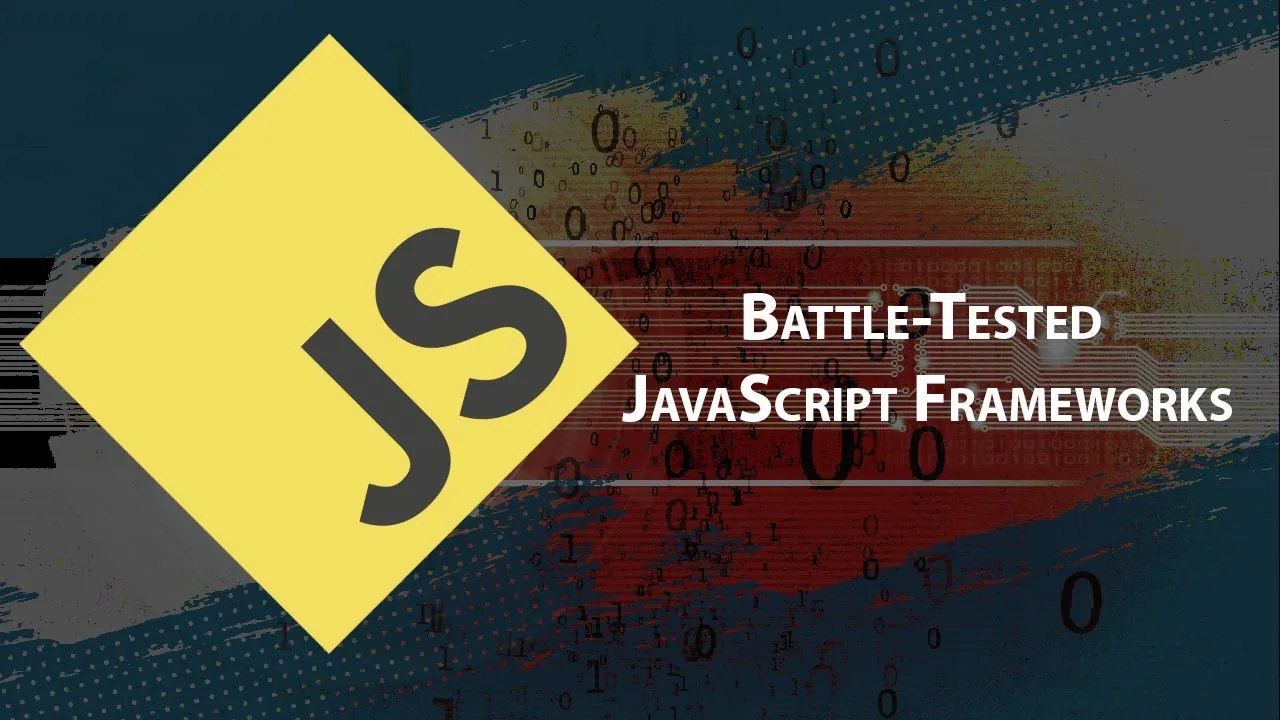 Find out: Battle-Tested JavaScript Frameworks