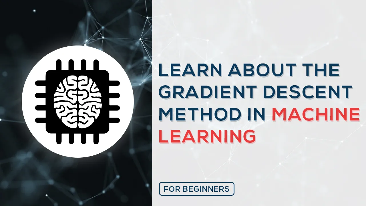 Learn About The Gradient Descent Method in Machine Learning