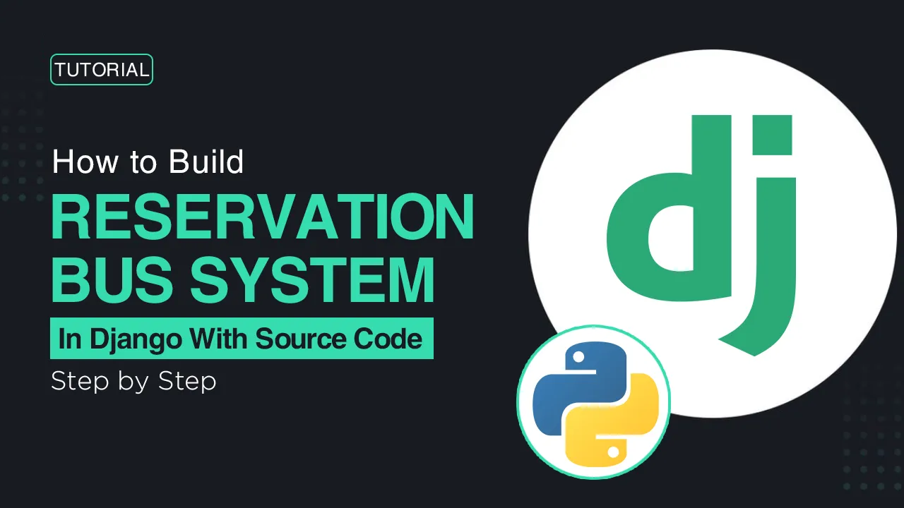 How to Build Bus Reservation System in Django with Source Code