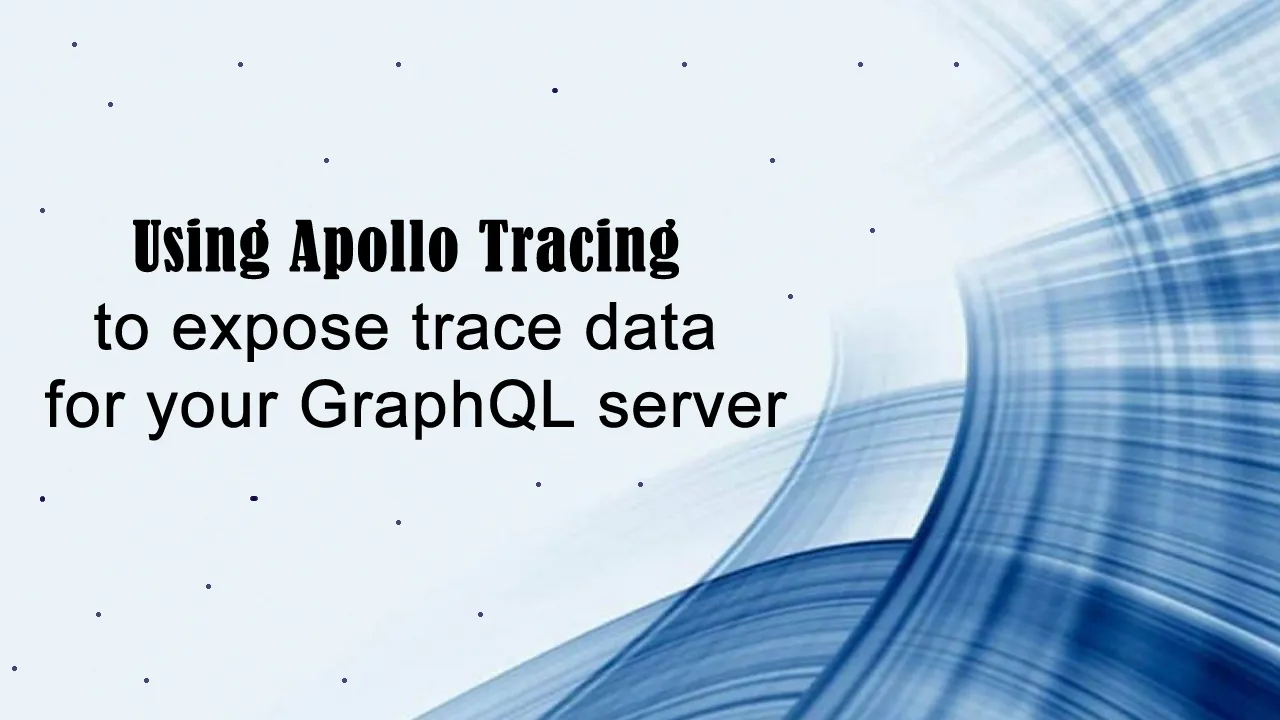 Using Apollo Tracing to expose trace data for your GraphQL server