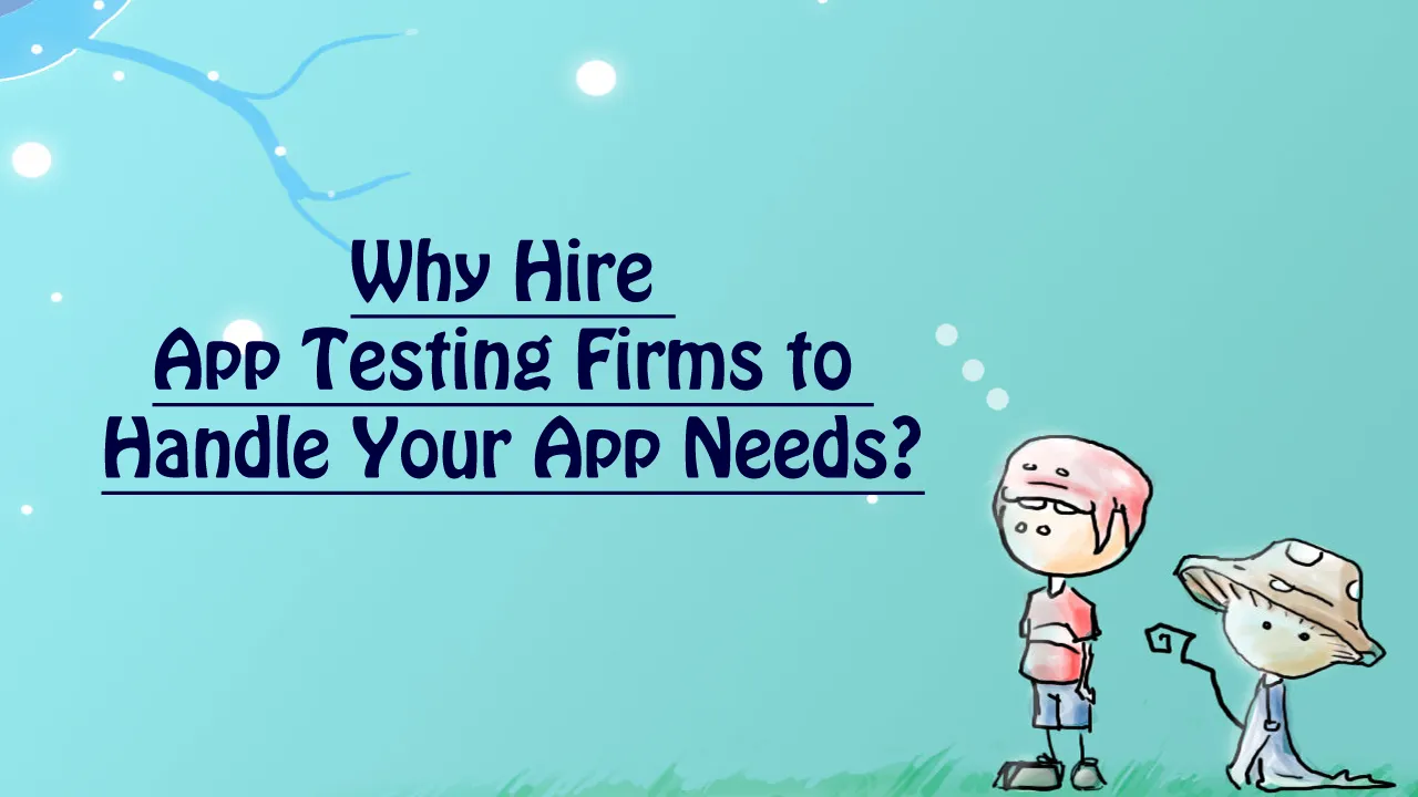 App testing companies should be used to outsource your app needs