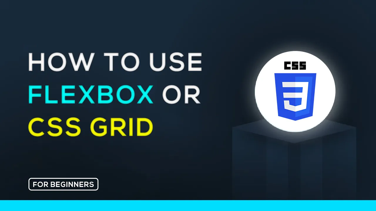 How to Use Flexbox Or CSS Grid for Layouts