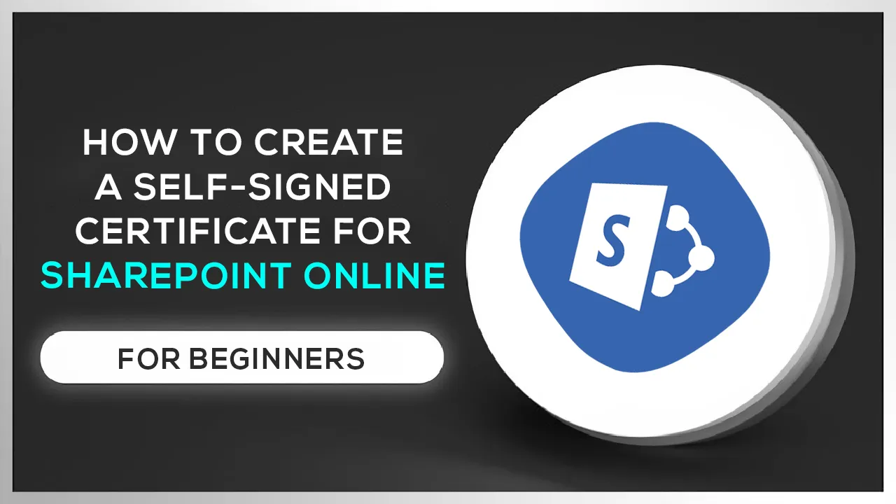 How to Create A Self-signed Certificate for SharePoint online